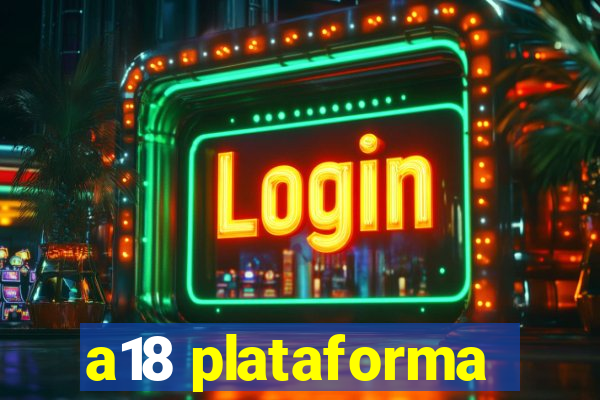 a18 plataforma